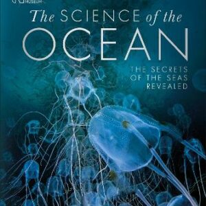 The Science Of The Ocean: The Secrets Of The Seas Revealed