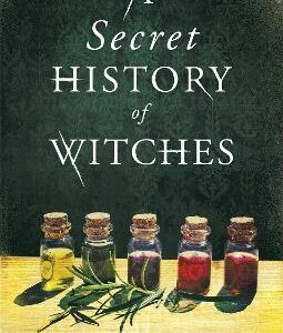 A Secret History Of Witches: The Spellbinding Historical Saga Of Love And Magic