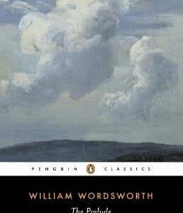 The Prelude: The Four Texts (1798, 1799, 1805, 1850)
