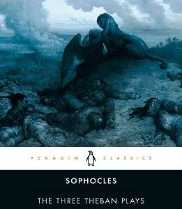 The Three Theban Plays: Antigone, Oedipus The King, Oedipus At Colonus