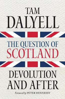 The Question Of Scotland: Devolution And After