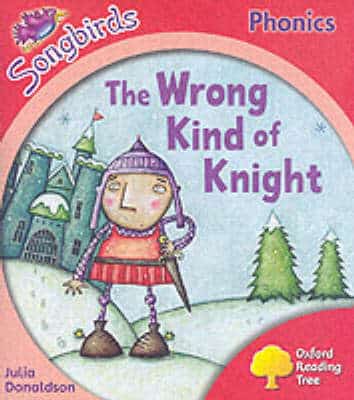 Oxford Reading Tree: Stage 4: Songbirds: The Wrong Kind Of Knight