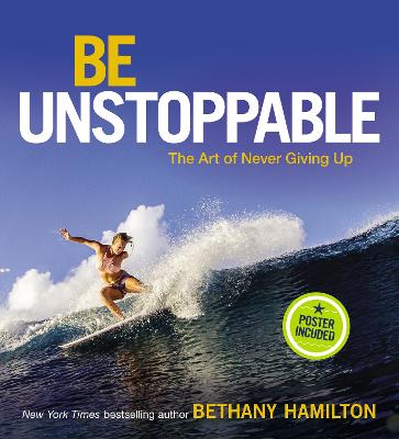 Be Unstoppable: The Art Of Never Giving Up