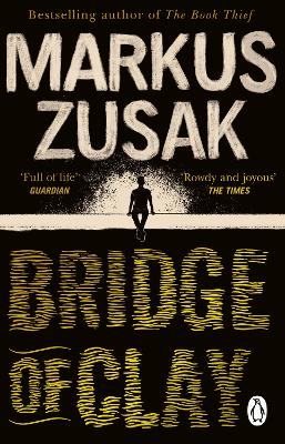 Bridge Of Clay: The Redemptive, Joyous Bestseller By The Author Of The Book Thief