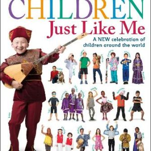 Children Just Like Me: A New Celebration Of Children Around The World