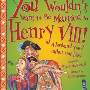 You Wouldn't Want To Be Married To Henry Viii!