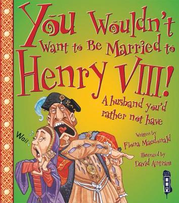 You Wouldn't Want To Be Married To Henry Viii!