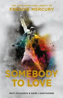 Somebody To Love: The Life, Death And Legacy Of Freddie Mercury