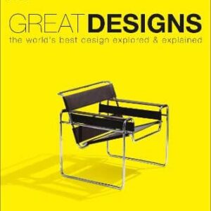 Great Designs: The World's Best Design Explored And Explained