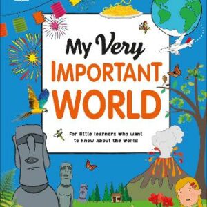 My Very Important World: For Little Learners Who Want To Know About The World