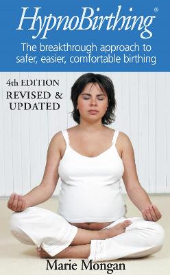 Hypnobirthing: The Breakthrough Approach To Safer, Easier, More Comfortable Birthing