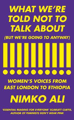 What We're Told Not To Talk About (But We're Going To Anyway): Women's Voices From East London To Ethiopia