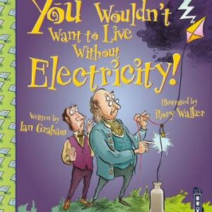 You Wouldn't Want To Live Without Electricity!