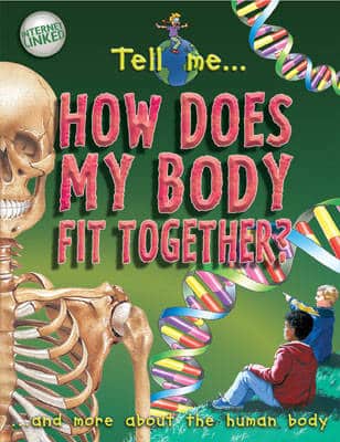 Tell Me? How Does My Body Fit Together?