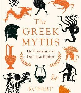 The Greek Myths: The Complete And Definitive Edition