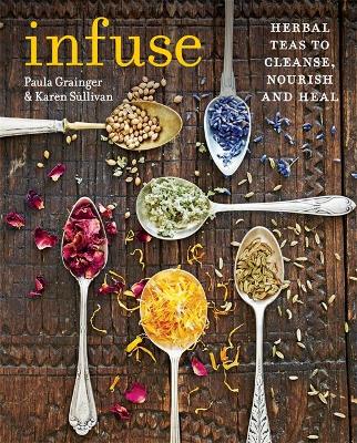 Infuse: Herbal Teas To Cleanse, Nourish And Heal