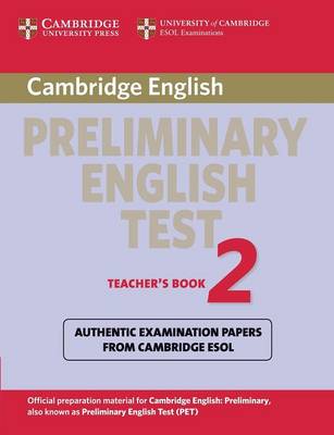 Cambridge Preliminary English Test 2 Teacher's Book: Examination Papers From The University Of Cambridge Esol Examinations