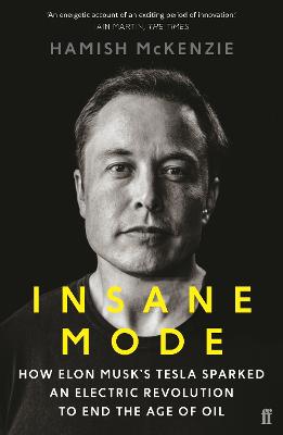 Insane Mode: How Elon Musk's Tesla Sparked An Electric Revolution To End The Age Of Oil