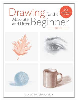 Drawing For The Absolute And Utter Beginner, Revis Ed