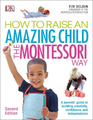 How To Raise An Amazing Child The Montessori Way, 2Nd Edition: A Parents' Guide To Building Creativity, Confidence, And Independence