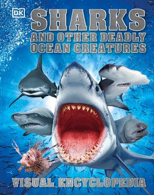 Sharks And Other Deadly Ocean Creatures: Visual Encyclopedia