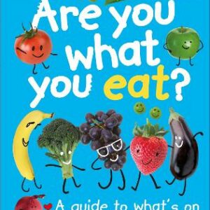 Are You What You Eat?: A Guide To What's On Your Plate And Why!