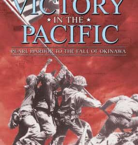 Victory In The Pacific: Pearl Harbour To The Fall Of Okinawa