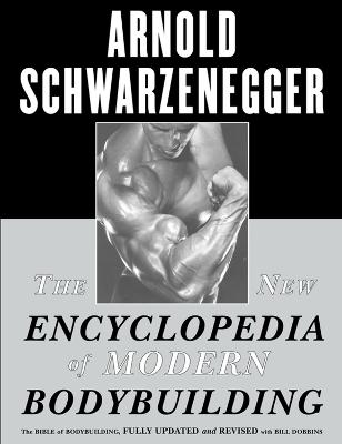 The New Encyclopedia Of Modern Bodybuilding: The Bible Of Bodybuilding, Fully Updated And Revised