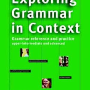 Exploring Grammar In Context: Upper-Intermediate And Advanced