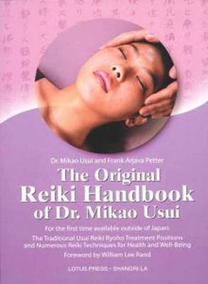 The Original Reiki Handbook Of Dr. Mikao Usui: The Traditional Usui Reiki Ryoho Treatment Positions And Numerous Reiki Techniques For Health And Well-Being