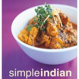 Simple Indian: The Fresh Tastes Of Indian's Cuisine
