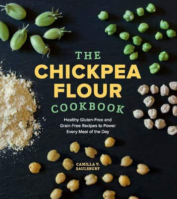 The Chickpea Flour Cookbook: Healthy Gluten-Free And Grain-Free Recipes To Power Every Meal Of The Day