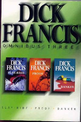 Dick Francis Omnibus Three: Slay-Ride, Banker, Proof