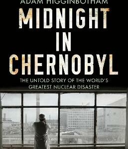 Midnight In Chernobyl: The Untold Story Of The World's Greatest Nuclear Disaster