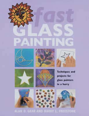 Fast Glass Painting: Techniques And Projects For Glass Painters In A Hurry