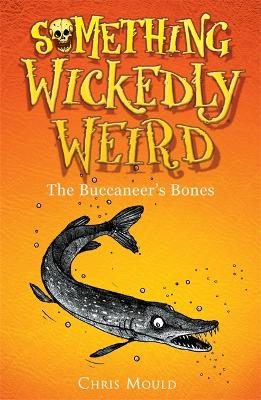 Something Wickedly Weird: The Buccaneer's Bones: Book 3