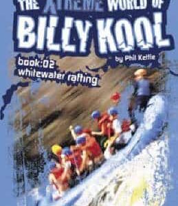 The Xtreme World Of Billy Kool: Whitewater Rafting: Bk. 2