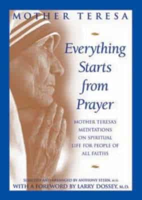 Everything Starts From Prayer: Mother Teresa's Meditations On Spiritual Life For People Of All Faiths