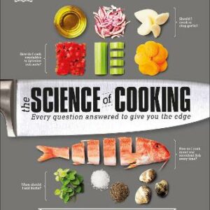 The Science Of Cooking: Every Question Answered To Perfect Your Cooking