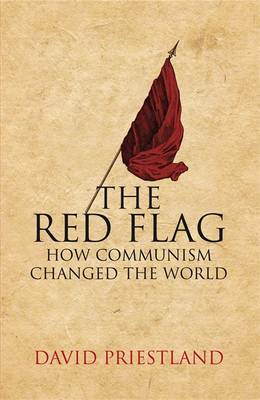 The Red Flag: Communism And The Making Of The Modern World