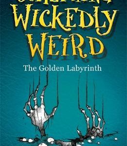 Something Wickedly Weird: The Golden Labyrinth: Book 6