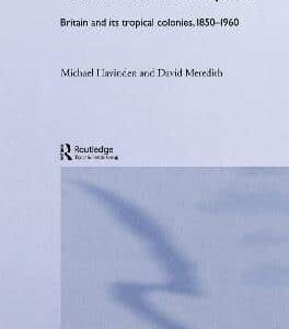 Colonialism And Development: Britain And Its Tropical Colonies, 1850-1960