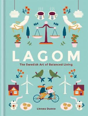 Lagom: The Swedish Art Of Balanced Living