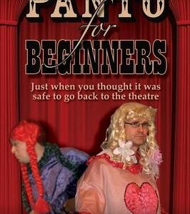 Panto For Beginners: Just When You Thought It Was Safe To Go Back To The Theatre - Pantomimes And Plays For Schools, Classrooms And Theatres
