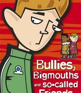 Bullies, Bigmouths And So-Called Friends