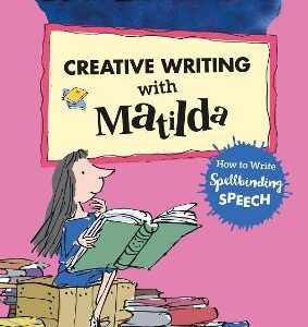 Roald Dahl's Creative Writing With Matilda: How To Write Spellbinding Speech