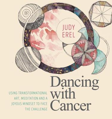 Dancing With Cancer: Cancer Self-Empowerment Through Art, Meditation And A Joyous Mindset