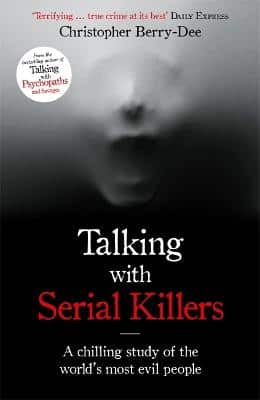 Talking With Serial Killers: A Chilling Study Of The World's Most Evil People