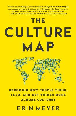The Culture Map: Decoding How People Think, Lead, And Get Things Done Across Cultures