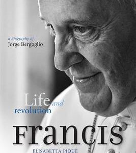 Pope Francis: Life And Revolution: A Biography Of Jorge Bergoglio